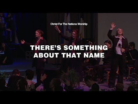 There's Something About That Name - Rachel Tuttle & Christ For The Nations Worship