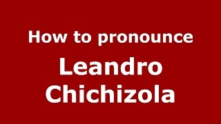 How to pronounce Leandro Chichizola