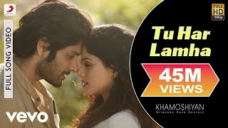 Tu Har Lamha Full Video - KhamoshiyanArijit SinghA