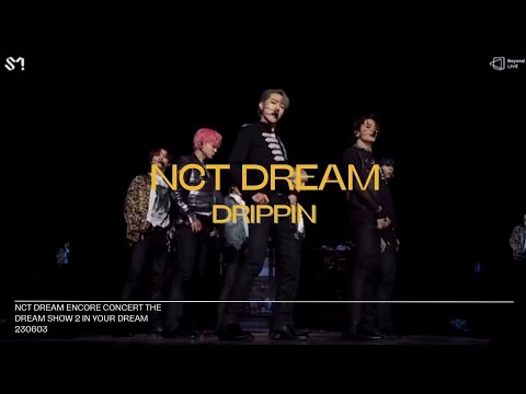 (230603) [NCT DREAM] DRIPPIN | ENCORE CONCERT THE DREAM SHOW 2 IN YOUR DREAM