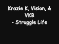 Krazie K, Vision, & VKB - Struggle Life