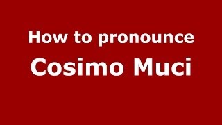 How to pronounce Cosimo Muci