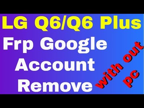 LG Q6/Q6 Plus Frp Google Account Remove with out pc