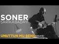 Soner Sarıkabadayı Unuttun Mu Beni