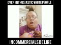 Over Enthusiastic White People In Commercials Be Like