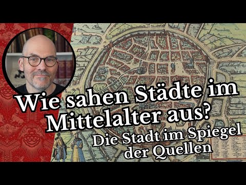 Wie sehen Städte im Mittelalter aus? - Die Stadt im Spiegel der Quellen