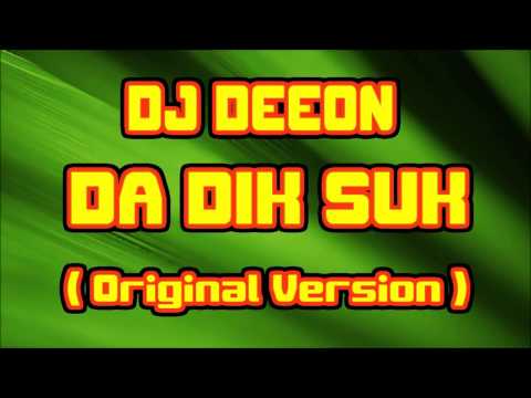 Dj Deeon - Da Dik Suk ( Original Version )