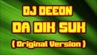 Dj Deeon - Da Dik Suk ( Original Version )