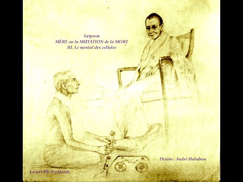 Satprem. MÈRE ou LA MUTATION de la MORT. Chapitre III - Le MENTAL des CELLULES