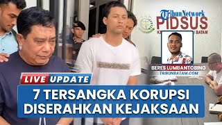 Penampakan Tujuh Tersangka Korupsi Pelabuhan Batu Ampar Kota Batam, Dilimpahkan ke Kejati Kepri