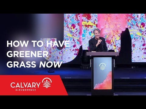 How to Have Greener Grass NOW - Philippians 4:10-13 - Skip Heitzig