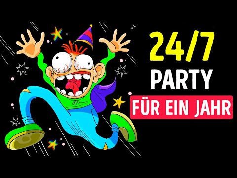 Was, wenn wir jeden Tag eine Party feiern würden?