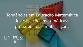 Fundamentos e Práticas no Ensino de Matemática - Tendências em Educação Matemática – Investigações