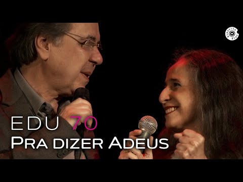 Edu Lobo - "Pra dizer adeus" | 70 anos  (feat. Maria Bethânia)