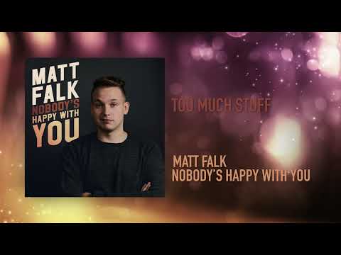 Too Much Stuff | Nobody's Happy With You | Matt Falk