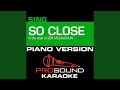 So Close (In the Style of Jon Mclaughlin) (Female Piano Karaoke Instrumental Version)