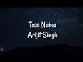 Arijit Singh Tose Naina Lyrics Video