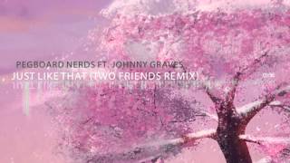 Pegboard Nerds ft. Johnny Graves - Just Like That (Two Friends Remix)