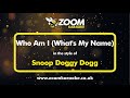 Snoop Doggy Dogg - Who Am I What's My Name - Karaoke Version from Zoom Karaoke