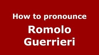 How to pronounce Romolo Guerrieri