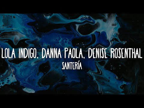 Lola Indigo, Danna Paola, Denise Rosenthal - Santería (Letra/Lyrics)
