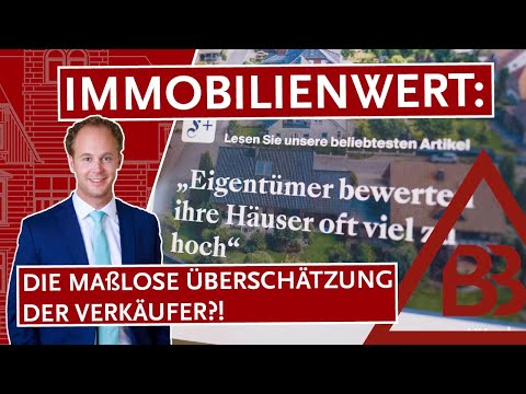 Immobilienwert: Die Maßlose Überschätzung der Verkäufer?!