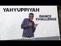 Yahyuppiyah dance challenge🤩 🔥🔥. This challenge was long overdue🤭