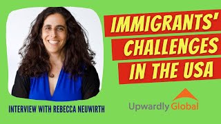 Challenges Faced by Skilled Migrants in the USA: Interview with Upwardly Global's Rebecca Neuwirth