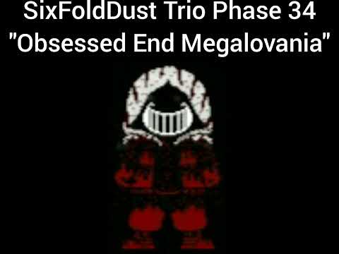 SixFoldDust Trio Phase 34: - "Obsessed End Megalovania" (Chapter 8)