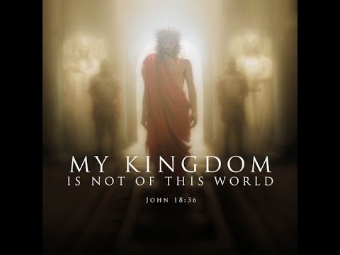 " My Kingdom Is Not Of This World " (Christian Perspective)