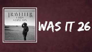 Chris Stapleton - Was It 26 (Lyrics)