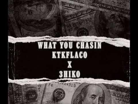 What You Chasin - KTK FLACO X 3HIKO