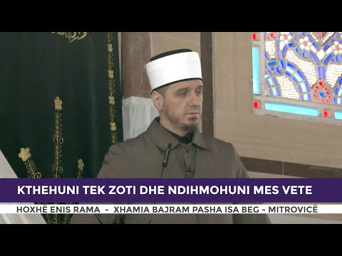 HUTBE | Kthehuni tek Zoti dhe ndihmohuni mes vete - Enis Rama