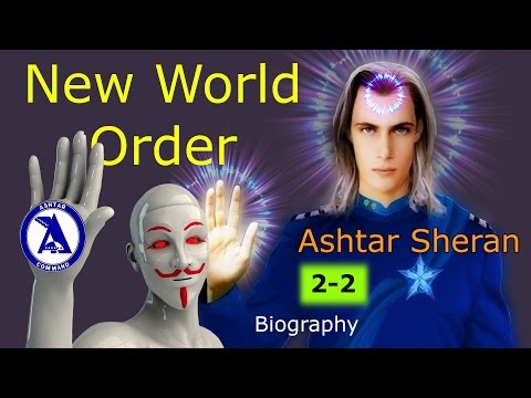 Ashtar Sheran - New World Order (Biography 2-2)