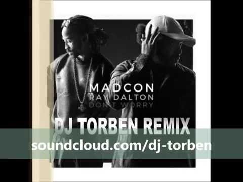 Madcon - Don't Worry ft. Ray Dalton  (Dj Torben Remix)