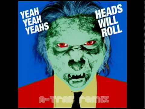 Yeah Yeah Yeahs - HEADS WILL ROLL (A-Trax Remix)