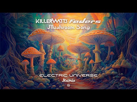 Killerwatts & Faders - Mushroom Song (Electric Universe Remix)