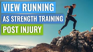 Injury Rehab: View Running As Strength Training