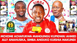 MCHOME ACHAFUKWA MANGUNGU KUPIGWA! AHMED ALLY ANAHUSIKA KWA HILI | SIMBA ANGUKO KUISHIA MAKUNDI CAF