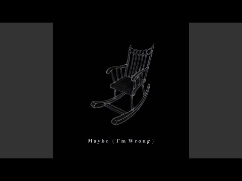 Maybe (I’m Wrong)