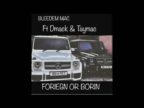Bleedem Mac Ft  D Mack & TayMac   Foriegn or Borin
