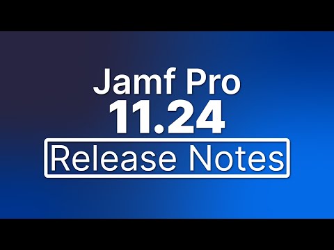 Jamf Pro 11.24 Release Notes - New Features and Enhancements