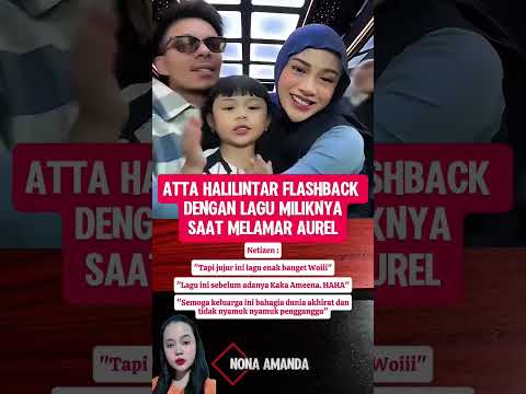 Atta Halilintar flashback dengan lagu miliknya saat melamar Aurel Hermansyah #attahalilintar