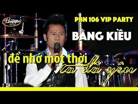 Bằng Kiều - Để Nhớ Một Thời Ta Đã Yêu (Thái Thịnh) PBN 106 VIP Party
