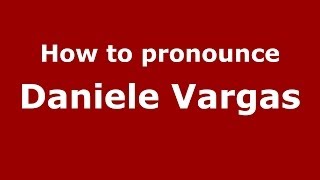 How to pronounce Daniele Vargas