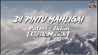 Download lagu IKLIM - PUTERI | LIRIK MUSIK (LIRIK/LIRYCS) DI PINTU MAHLIGAI mp3
