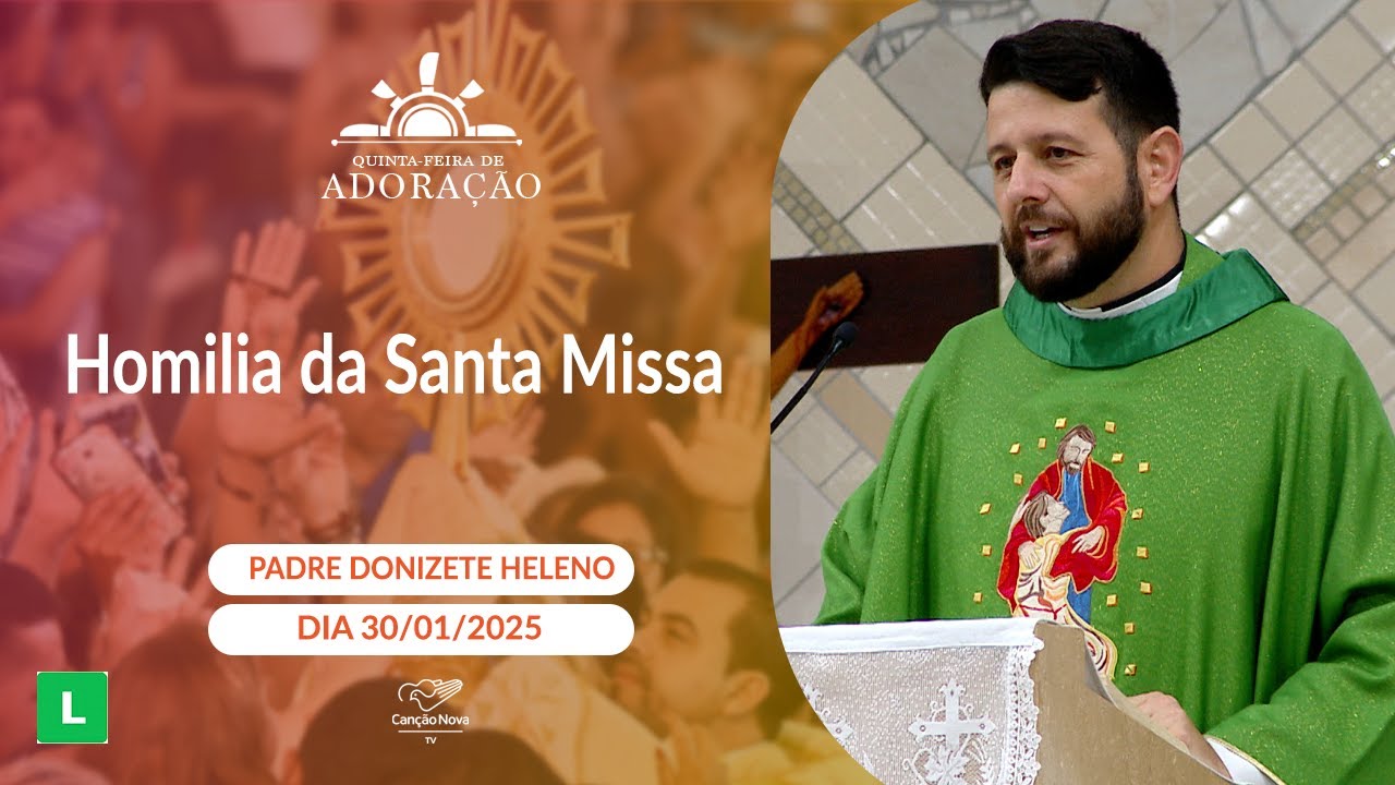 Homilia da Santa Missa - Padre Donizete Heleno (30/01/2025)