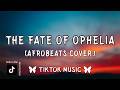 The Fate of Ophelia - Afrobeats (Taylor Swift Cover){Lyrics}