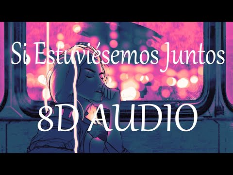 Si Estuviésemos Juntos - Bad Bunny (8D AUDIO) 360°