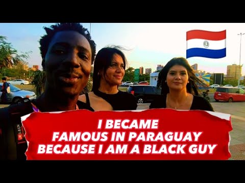 I BECAME FAMOUS IN PARAGUAY BECAUSE I AM A BLACK GUY